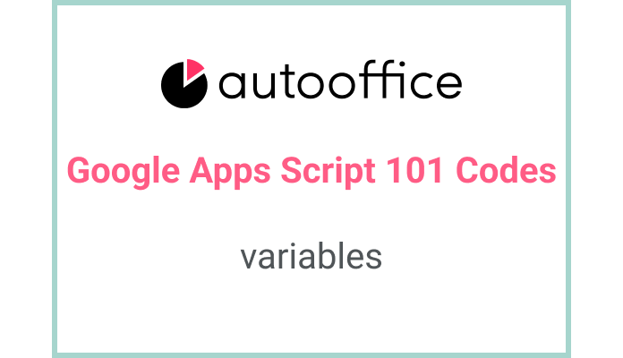 Understanding Variables in Apps Script