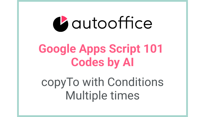 Copying Data with Conditions in Apps Script